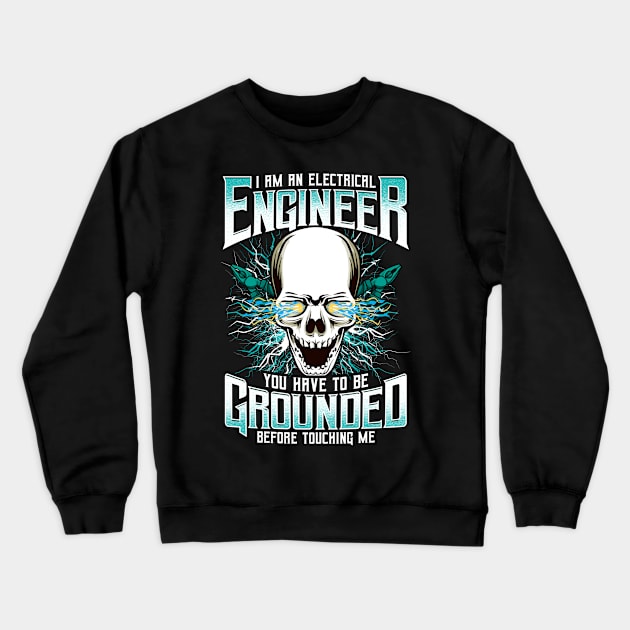 I Am An Electrical Engineer You Have To Be Grounded Before Touching Me Crewneck Sweatshirt by E